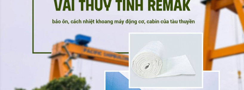 Công ty cổ phần đóng tàu Thái Bình Dương lựa chọn bông gốm, vải thuỷ tinh Remak cho bảo ôn, cách nhiệt khoang máy động cơ, cabin tàu thuyền